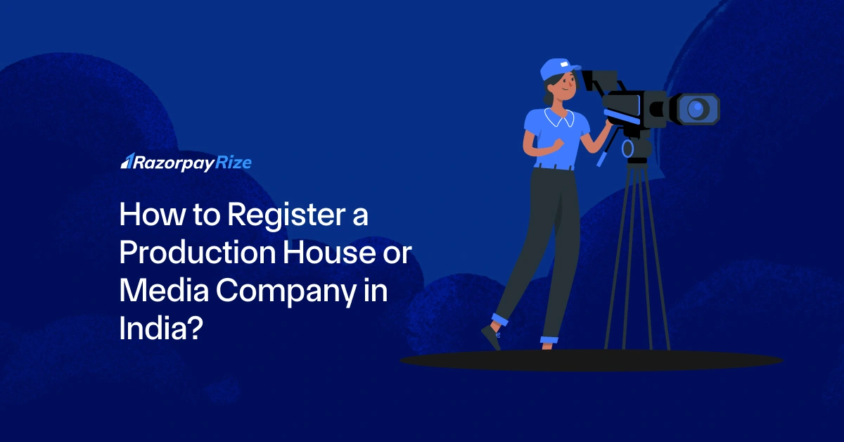 How to Register a Production House or Media Company in India in 2025?