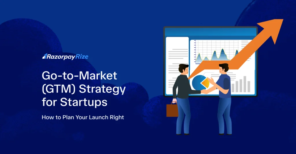 Go-to-Market (GTM) Strategy for Startups: How to Plan Your Launch Right?